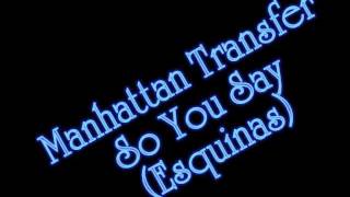 Manhattan Transfer - So You Say (Esquinas)