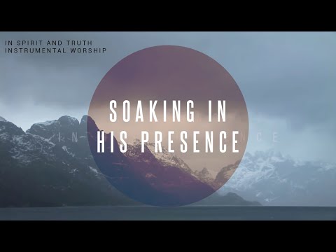 In Spirit And Truth | Instrumental Worship | Soaking in His Presence