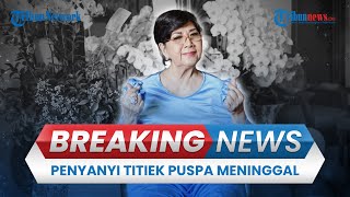 BREAKING NEWS: Penyanyi Lawas Titiek Puspa Meninggal Dunia, Alami Pendarahan Otak