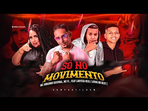 MC JORGINHO ORIGINAL, MC FL E LARYSSA REAL - SÓ NO MOVIMENTO - REMIX BREGA FUNK ( JEOVÁ NO BEAT )