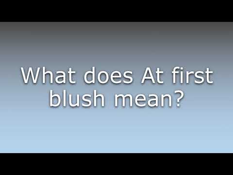 What does At first blush mean?