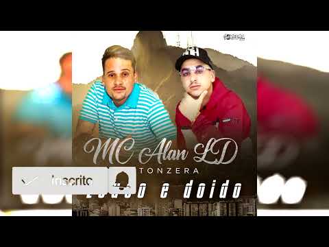 Louco e doido - MC Alan LD , DJ Tonzera