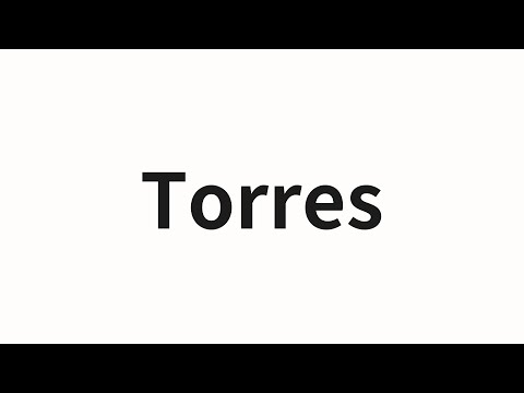 How to pronounce Torres | Torres (Torres in Chinese)
