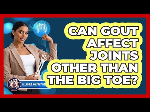 Can Gout Affect Joints Other Than The Big Toe?