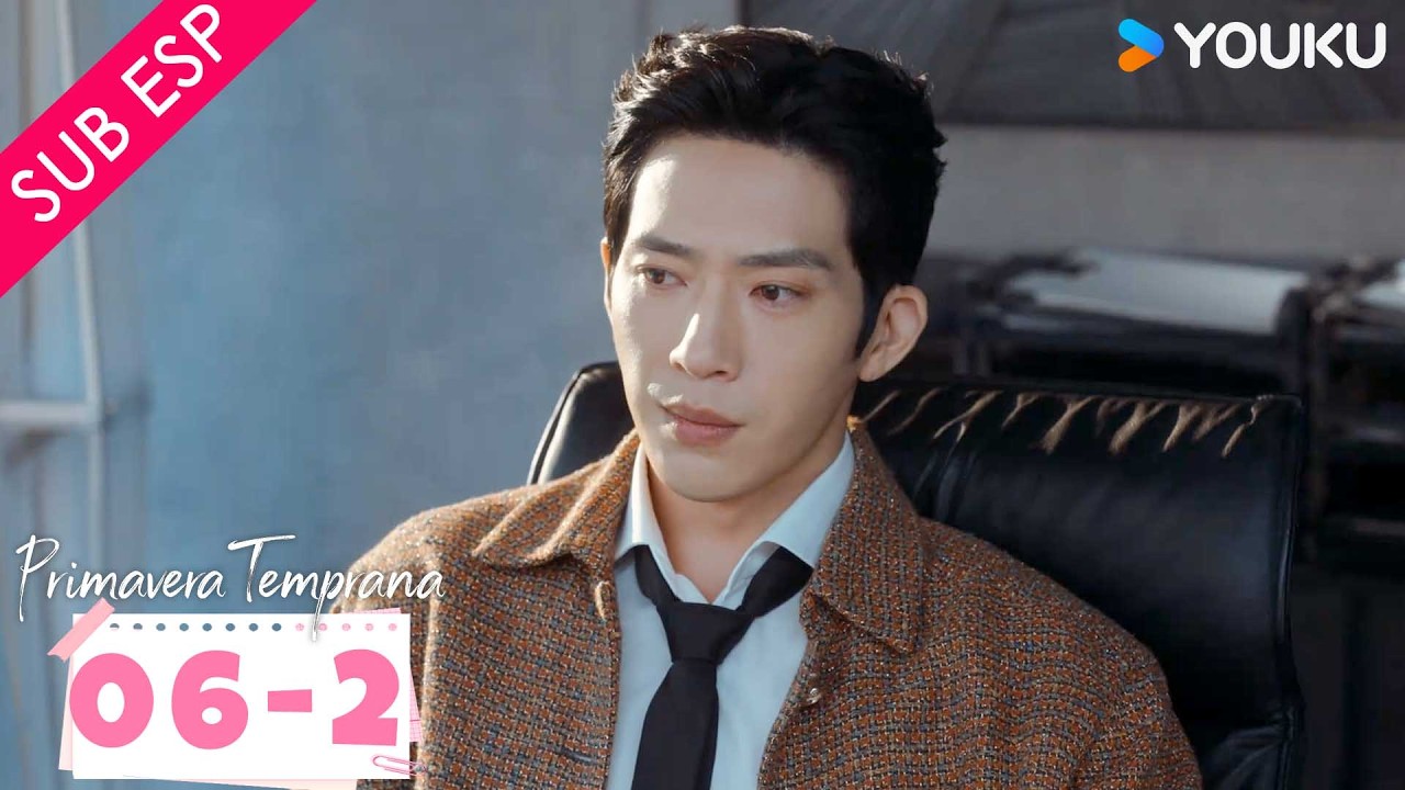 【SUB ESP】Primavera Temprana EP06 | Parte 02 | Jing / Sun Qian / Qi Tianqing / Liu Xiaobei  | YOUKU