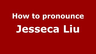 How to pronounce Jesseca Liu