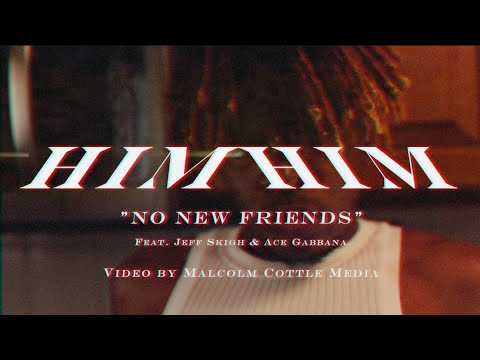 HIM HIM - No New Friends ft. Jeff Skigh & Ace Gabbana