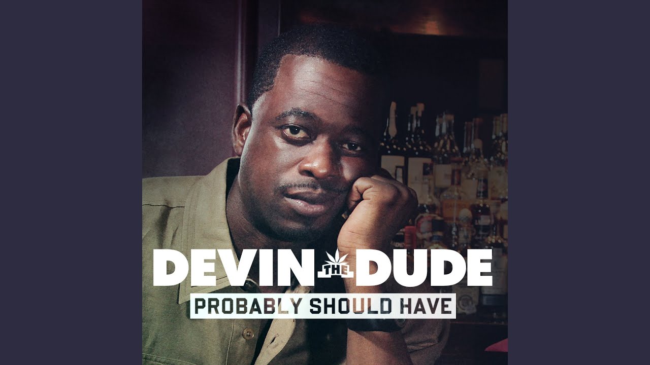 Devin the Dude - Probably Should Have