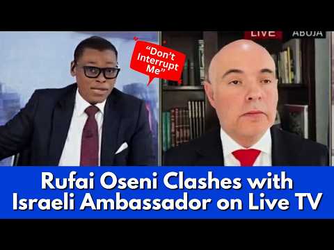 “Don’t Interrupt Me”: Rufai Oseni Presses Israeli Ambassador Live