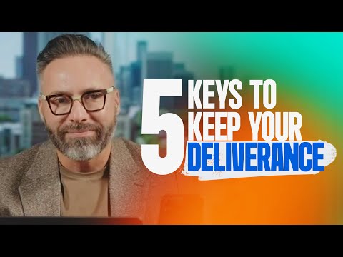 5 Keys to Keep Your Deliverance