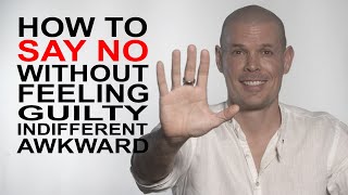 How to say no to people without feeling guilty, indifferent, rude, awkward or justifying yourself.
