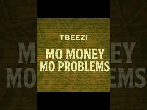 TBEEZI- Mo Money Mo Problems