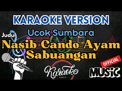Nasib Cando Ayam Sabuangan - Ucok Sumbara (Karaoke)