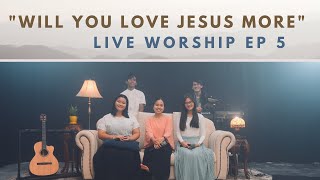 Will You Love Jesus More - WorshipRoom Praise | LIVE | Ep 5