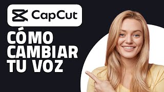 Cómo Cambiar Tu Voz Con Capcut.  ¡Rápido y Fácil!