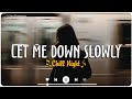 Let Me Down Slowly with Lyrics - Sad Playlist For Broken Hearts - Playlist That Will Make You Cry