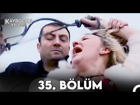 Kaybolan Yıllar 35. Bölüm (FULL HD)