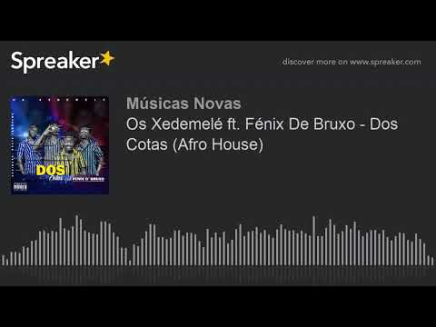 Os Xedemelé ft. Fénix De Bruxo - Dos Cotas (Afro House) (made with Spreaker)