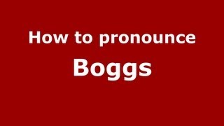 How to pronounce Boggs