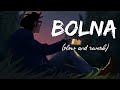 Bolna (slow and reverb) lyrics|textmusic|musiclovers|bollywood lofi