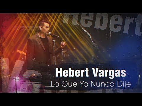 Hebert Vargas - Lo que Yo Nunca Dije - Live