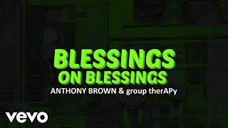 Anthony Brown &amp; group therAPy - Blessings on Blessings (Official Lyric Video)
