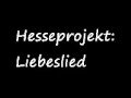 Hesseprojekt: Liebeslied 