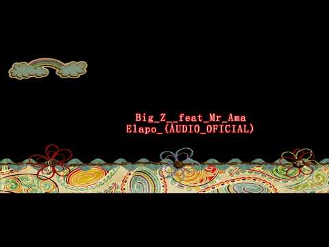 Big Z  feat Mr Ama   Elapo ÁUDIO OFICIAL