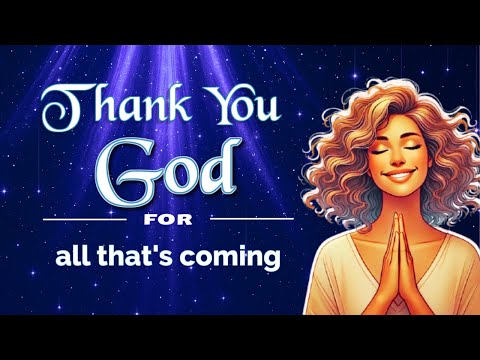 Thank You God for All That’s Coming | Morning Affirmations for Abundance and Blessing