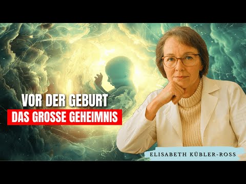 What happens to babies before birth? The mystery of reincarnation – Elisabeth Kübler-Ross