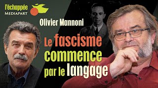 L’échappée. Olivier Mannoni : « Le fascisme commence par le langage »
