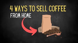 4 Ways to Sell Coffee From Home