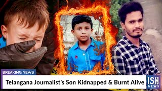 Telangana Journalist’s Son Kidnapped & Burnt Alive