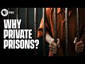 Why Do We Have Private Prisons?