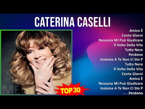 Caterina Caselli 2024 MIX Musica Italiana - Amico È, Cento Giorni, Nessuno Mi Può Giudicare, Il ...