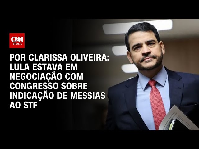 Análise: Lula estava em negociação com Congresso sobre indicação de Messias ao STF | BASTIDORES CNN