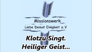 Klotzu Singt  Heiliger Geist