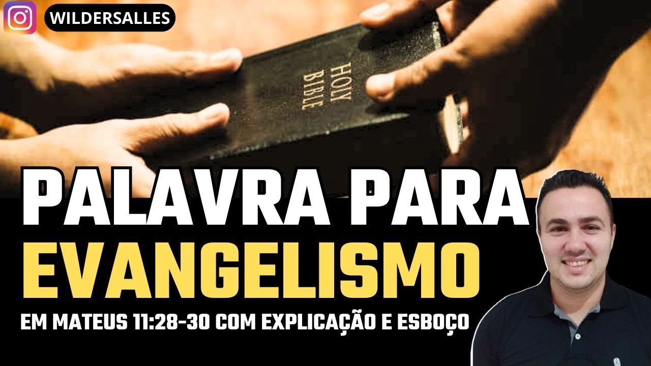 PALAVRA PARA EVANGELISMO COM EXPLICAÇÃO E ESBOÇO EM   (MATEUS 11:28-30)