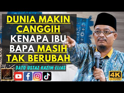 Dato Ustaz Kazim Elias - DUNIA MAKIN CANGGIH KENAPA IBU BAPA MASIH TAK BERUBAH