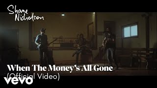 Shane Nicholson - When The Money's All Gone (Official Video)
