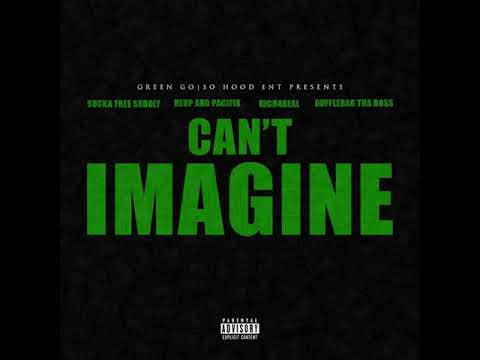 Reup And Pacifik- Cant Imagine Feat Sucka Free Skooly, Dufflebag The Boss & Rich4Real