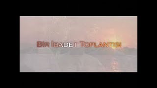 Turkish Contextual Gathering (Bir Ibadet Toplantisi) - Turkish Languag