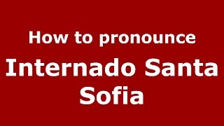 How to pronounce Internado Santa Sofia