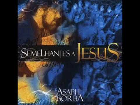 Semelhante A Jesus - Asaph Borba