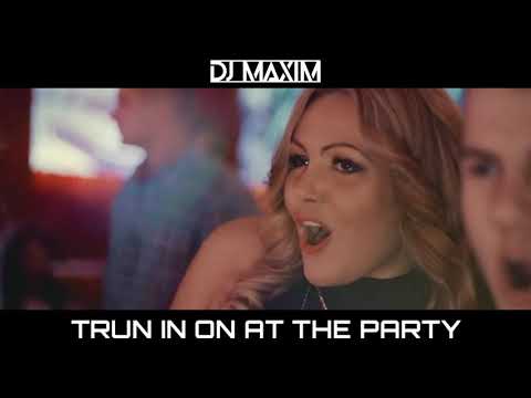 DJ MAXIM - TURN IN ON AT THE PARTY (video)