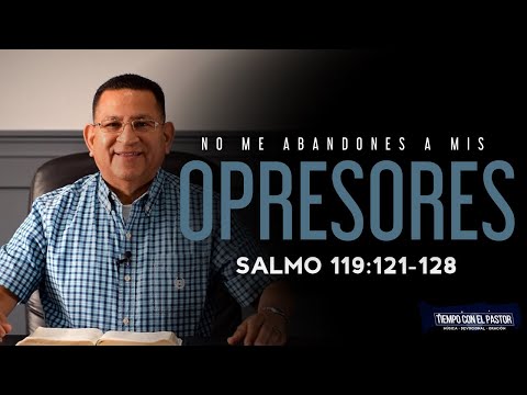 ¡No Me Abandones A Mis Opresores! (Salmo 119:121-128) / Tiempo con el Pastor / Miércoles 9-16-2020