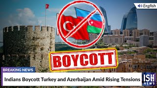 Indians Boycott Turkey and Azerbaijan Amid Rising Tensions