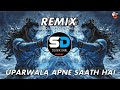 Uparwala Apne Saath Hai Dj Remix Unique Style EDM Dance Mix New Style Hindi EDM MIX Song