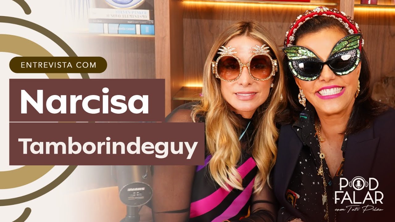 NARCISA TAMBORINDEGUY | POD FALAR com Tati Pilão | 2ª TEMPORADA #03