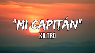 Kiltro -  “Mi Capitán” (lyrics) | Do I need you, My hope, my gun